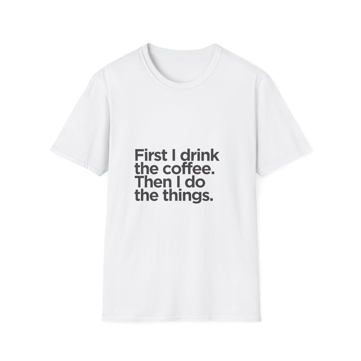 Coffee First T‑Shirt — "First I drink the coffee. Then I do the things." Casual Graphic Tee for Coffee Lovers