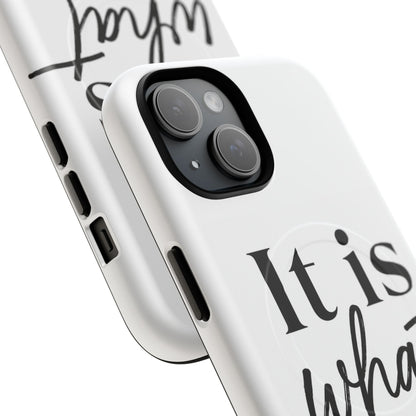 Tough Magnetic Case — "It Is What It Is" Minimalist Phone Case