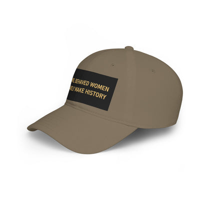 Well Behaved Women Baseball Cap — "Well Behaved Women Rarely Make History" Embroidered Low-Profile Hat