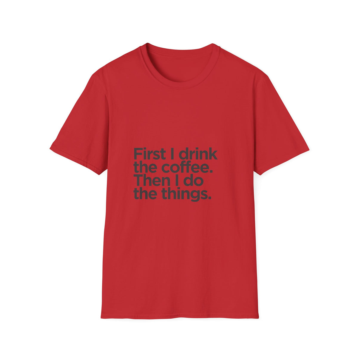 Coffee First T‑Shirt — "First I drink the coffee. Then I do the things." Casual Graphic Tee for Coffee Lovers