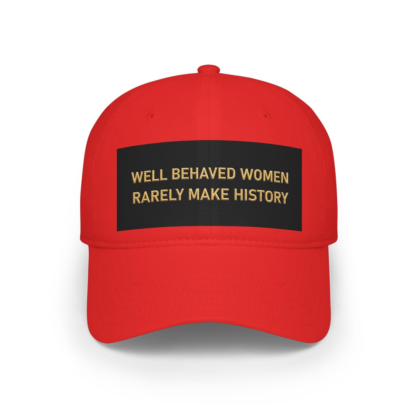 Well Behaved Women Baseball Cap — "Well Behaved Women Rarely Make History" Embroidered Low-Profile Hat
