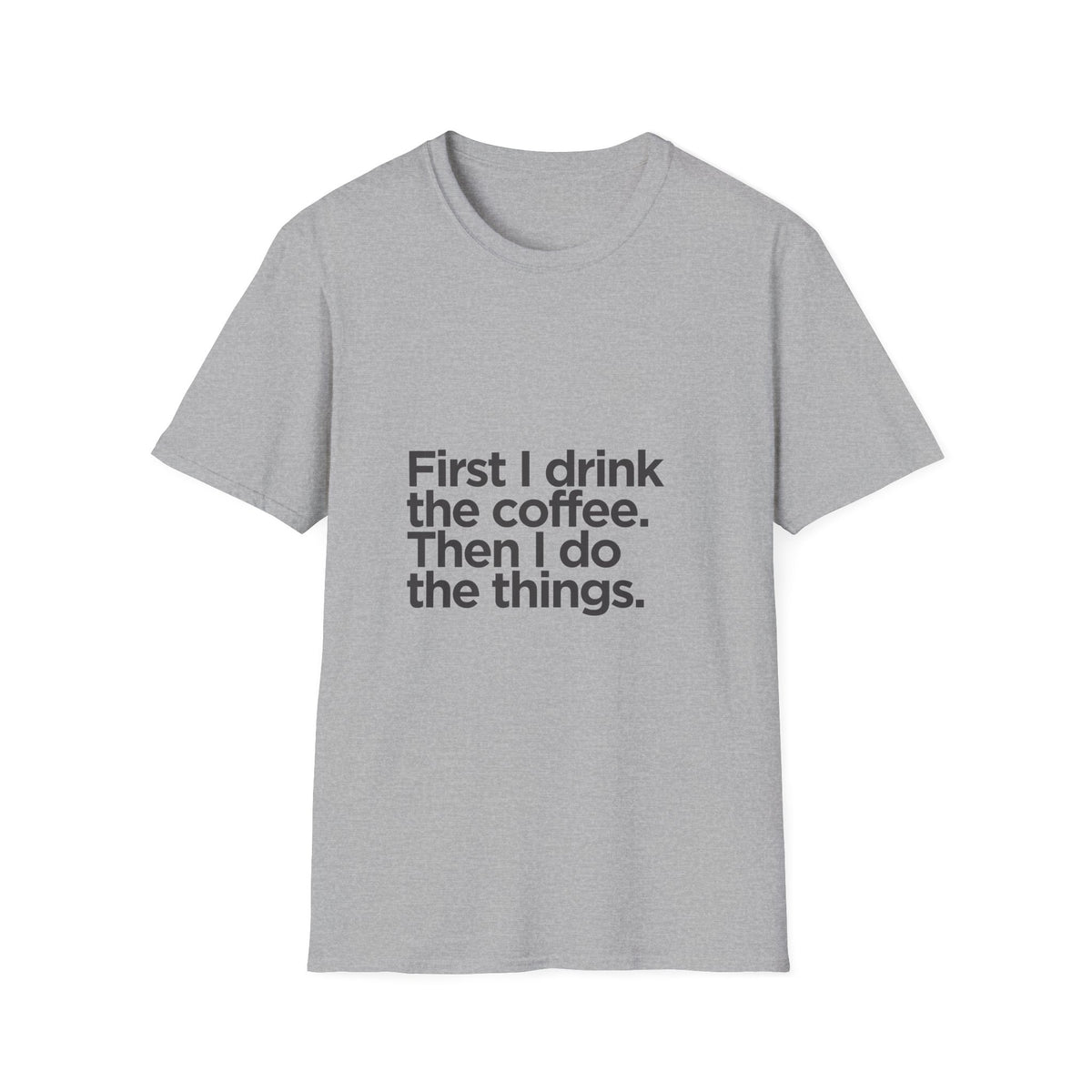 Coffee First T‑Shirt — "First I drink the coffee. Then I do the things." Casual Graphic Tee for Coffee Lovers