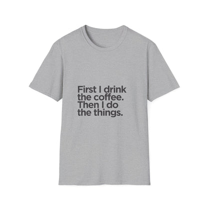 Coffee First T‑Shirt — "First I drink the coffee. Then I do the things." Casual Graphic Tee for Coffee Lovers