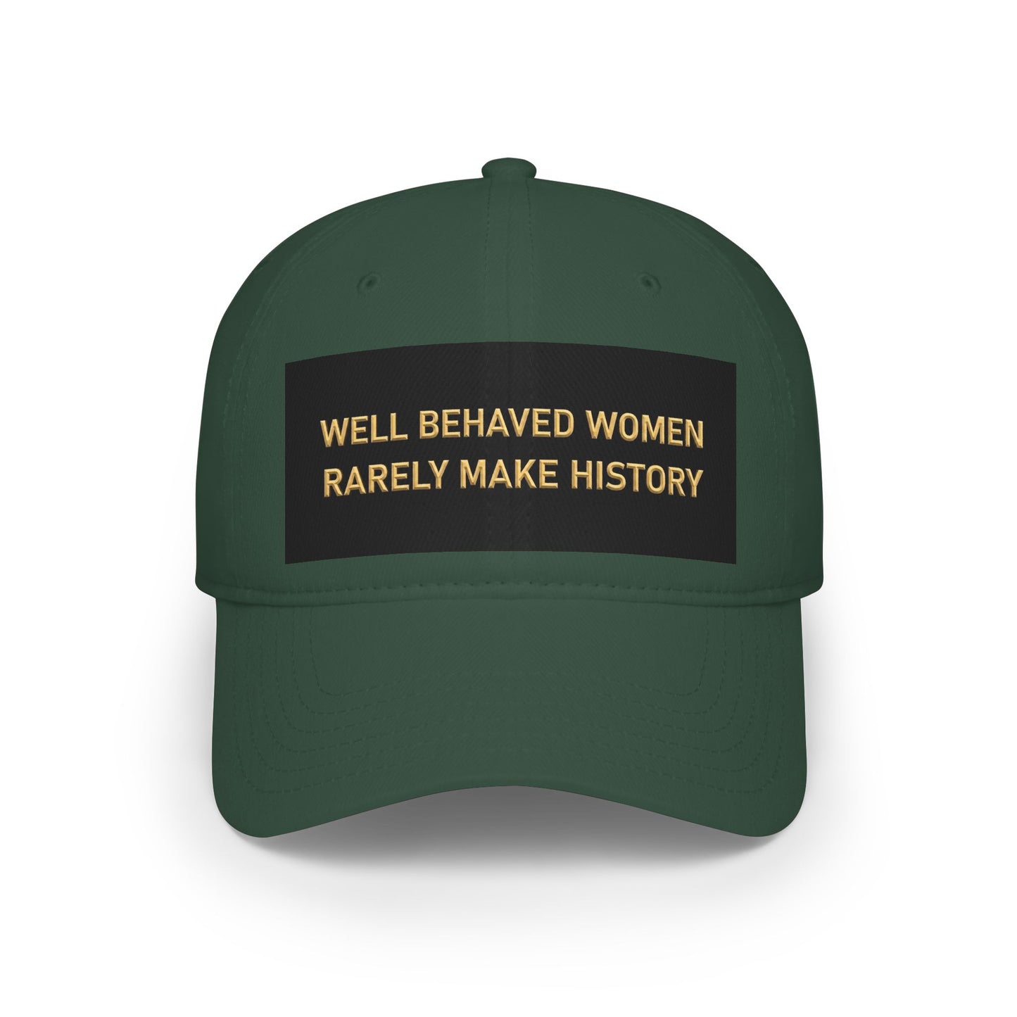 Well Behaved Women Baseball Cap — "Well Behaved Women Rarely Make History" Embroidered Low-Profile Hat