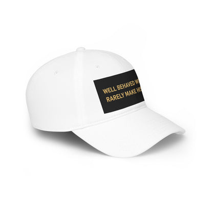Well Behaved Women Baseball Cap — "Well Behaved Women Rarely Make History" Embroidered Low-Profile Hat