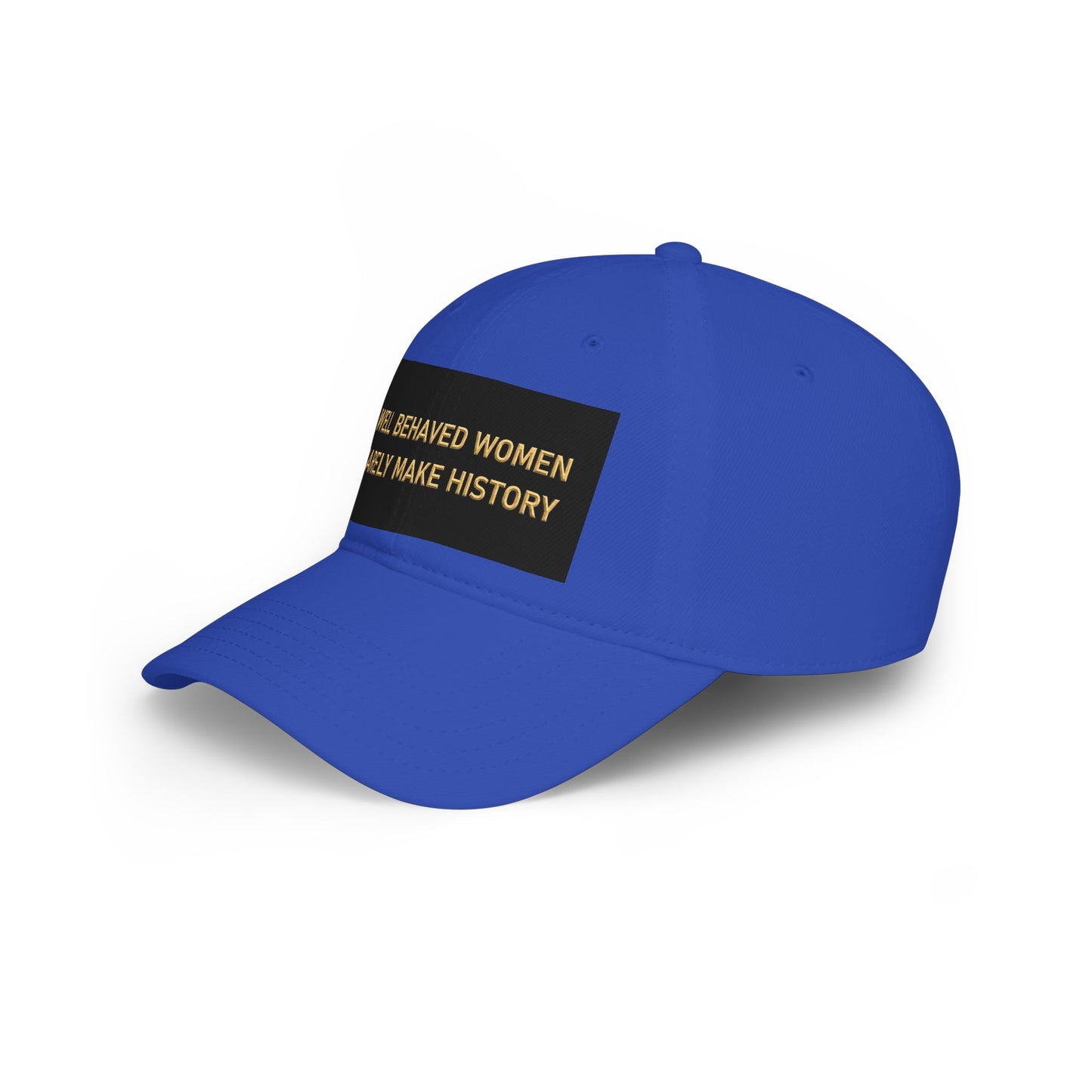 Well Behaved Women Baseball Cap — "Well Behaved Women Rarely Make History" Embroidered Low-Profile Hat