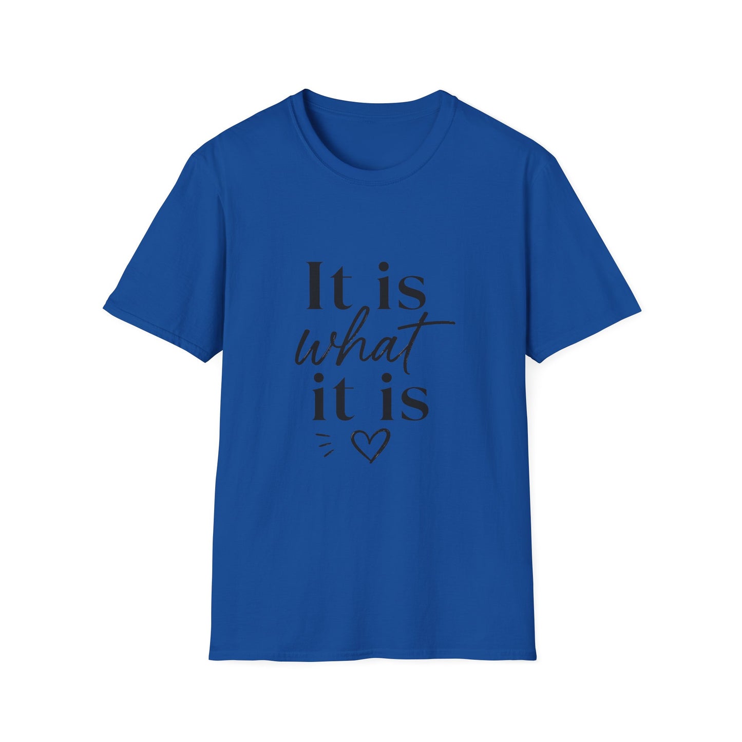 It Is What It Is T-Shirt — Casual Inspirational Quote Tee