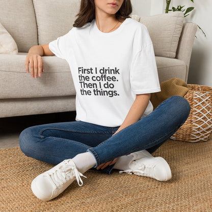 Coffee First T‑Shirt — "First I drink the coffee. Then I do the things." Casual Graphic Tee for Coffee Lovers