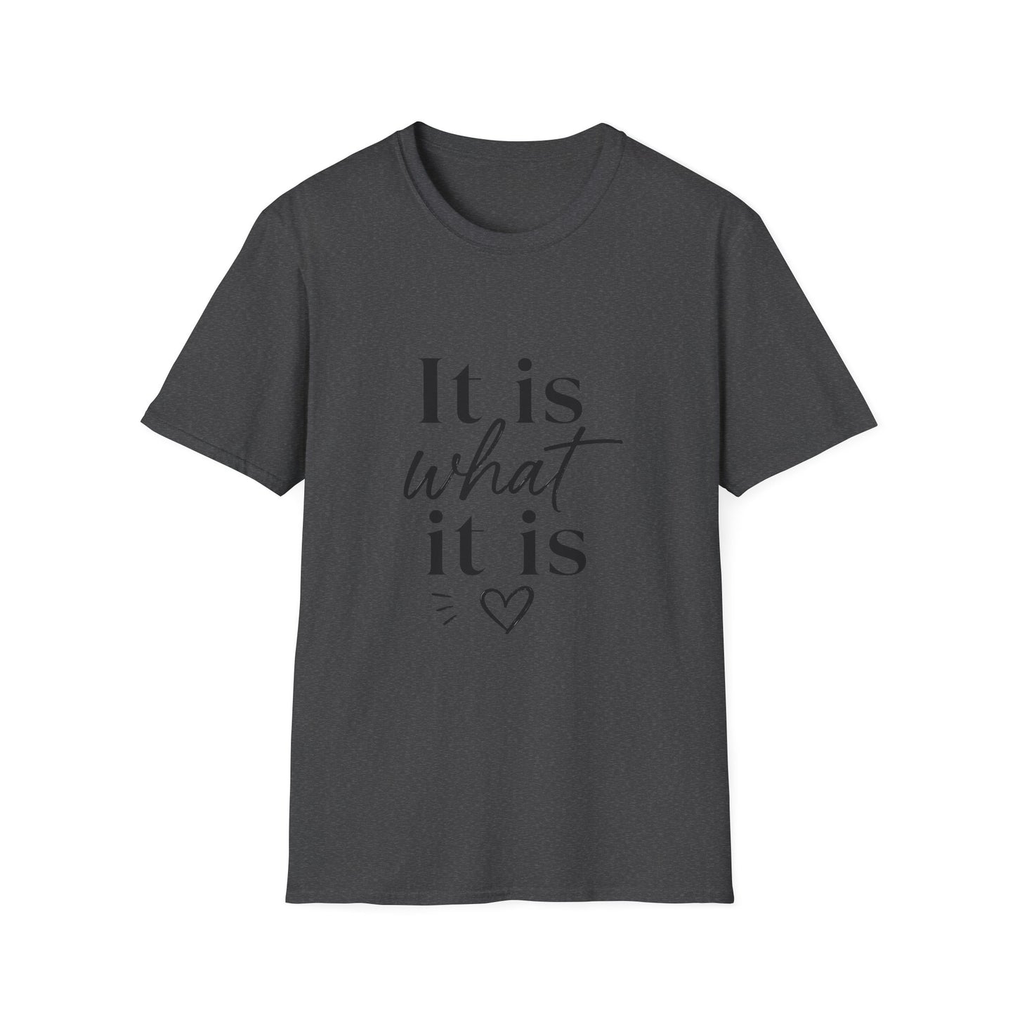 It Is What It Is T-Shirt — Casual Inspirational Quote Tee