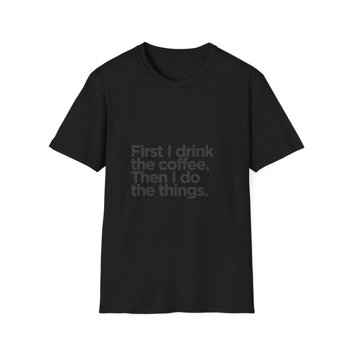 Coffee First T‑Shirt — "First I drink the coffee. Then I do the things." Casual Graphic Tee for Coffee Lovers