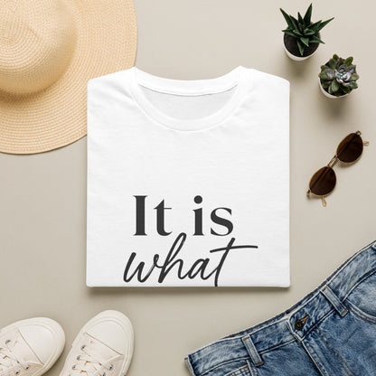 It Is What It Is T-Shirt — Casual Inspirational Quote Tee