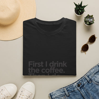 Coffee First T‑Shirt — "First I drink the coffee. Then I do the things." Casual Graphic Tee for Coffee Lovers