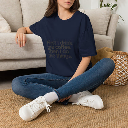 Coffee First T‑Shirt — "First I drink the coffee. Then I do the things." Casual Graphic Tee for Coffee Lovers