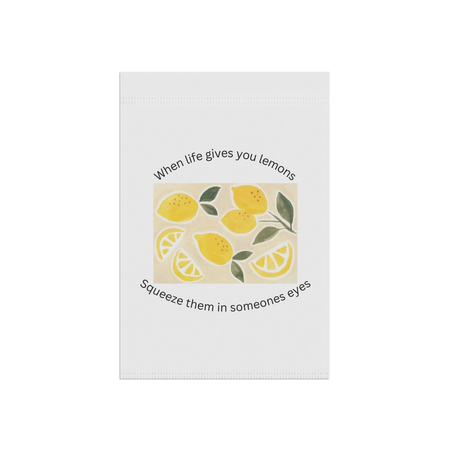 Lemon Garden Flag — "When life gives you lemons, squeeze them in someone’s eyes" Decorative Yard Banner