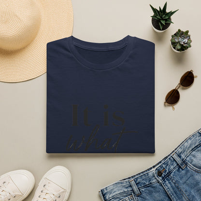 It Is What It Is T-Shirt — Casual Inspirational Quote Tee
