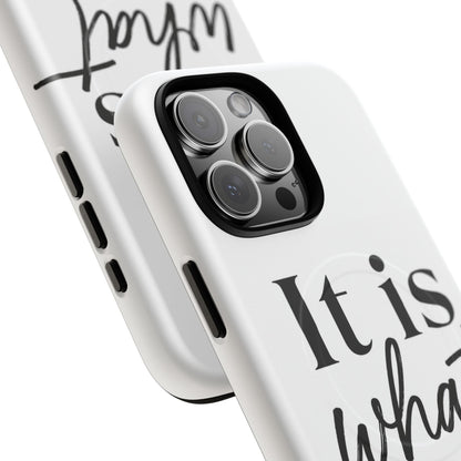 Tough Magnetic Case — "It Is What It Is" Minimalist Phone Case