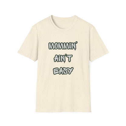 Mommin' Ain't Easy T-Shirt — Funny Mom Tee for New & Busy Mothers
