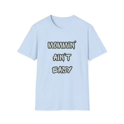 Mommin' Ain't Easy T-Shirt — Funny Mom Tee for New & Busy Mothers