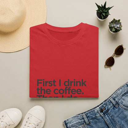 Coffee First T‑Shirt — "First I drink the coffee. Then I do the things." Casual Graphic Tee for Coffee Lovers