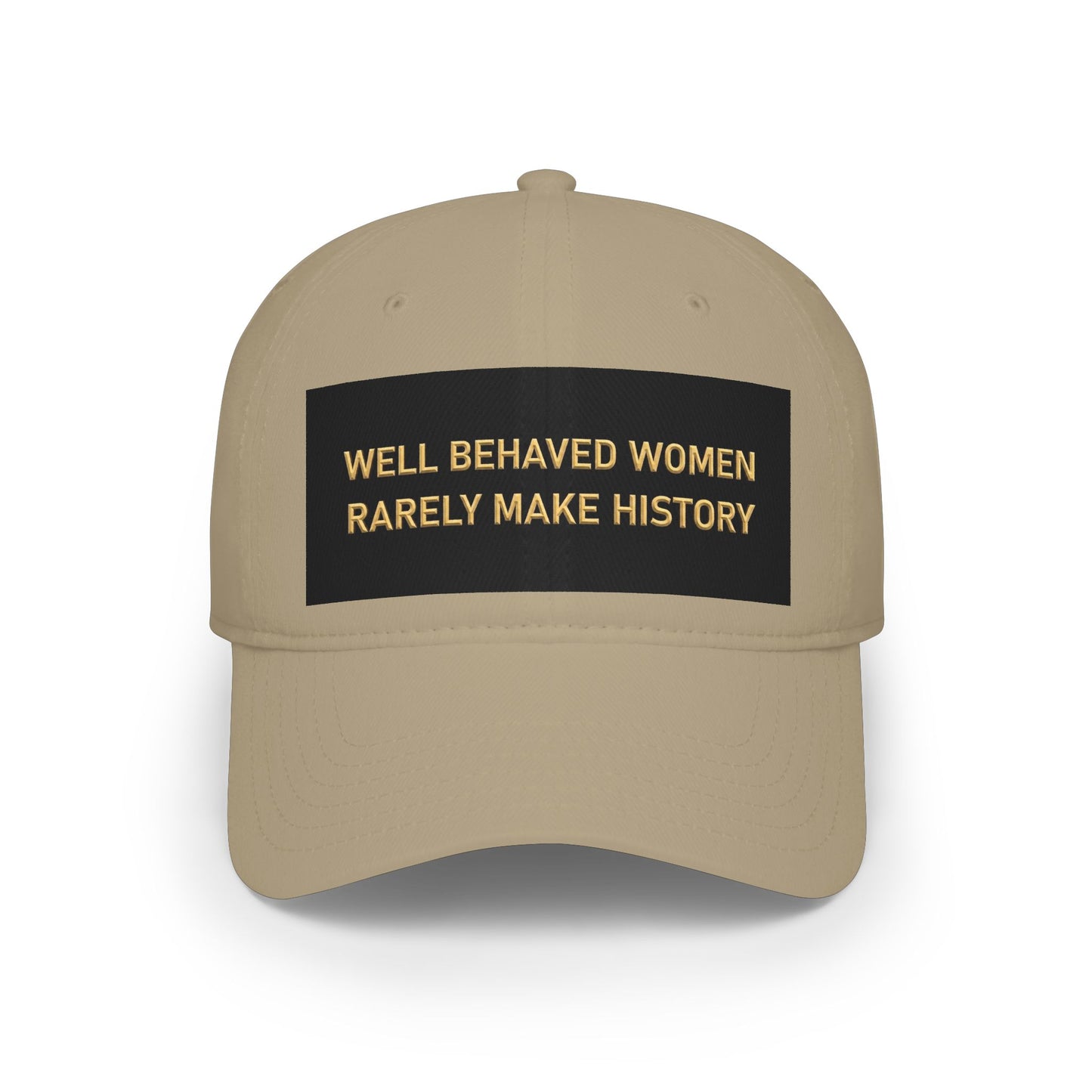 Well Behaved Women Baseball Cap — "Well Behaved Women Rarely Make History" Embroidered Low-Profile Hat