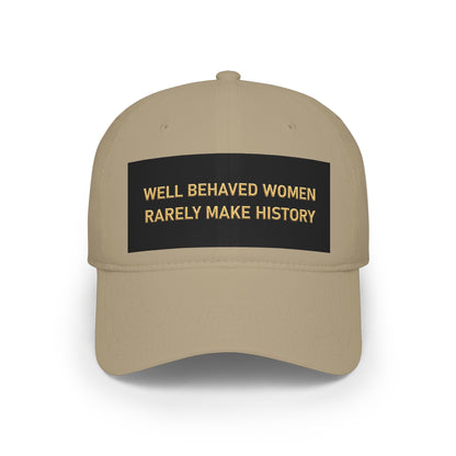 Well Behaved Women Baseball Cap — "Well Behaved Women Rarely Make History" Embroidered Low-Profile Hat