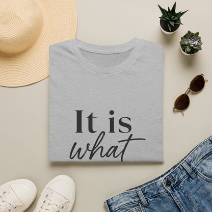 It Is What It Is T-Shirt — Casual Inspirational Quote Tee