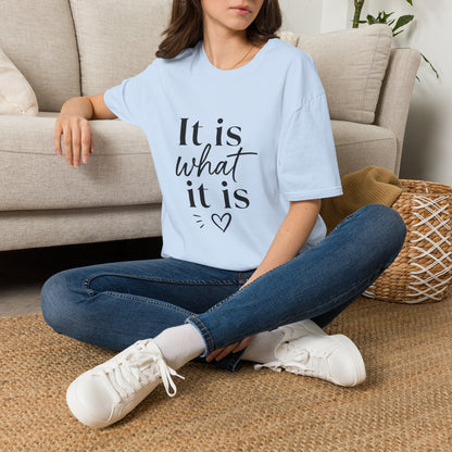 It Is What It Is T-Shirt — Casual Inspirational Quote Tee