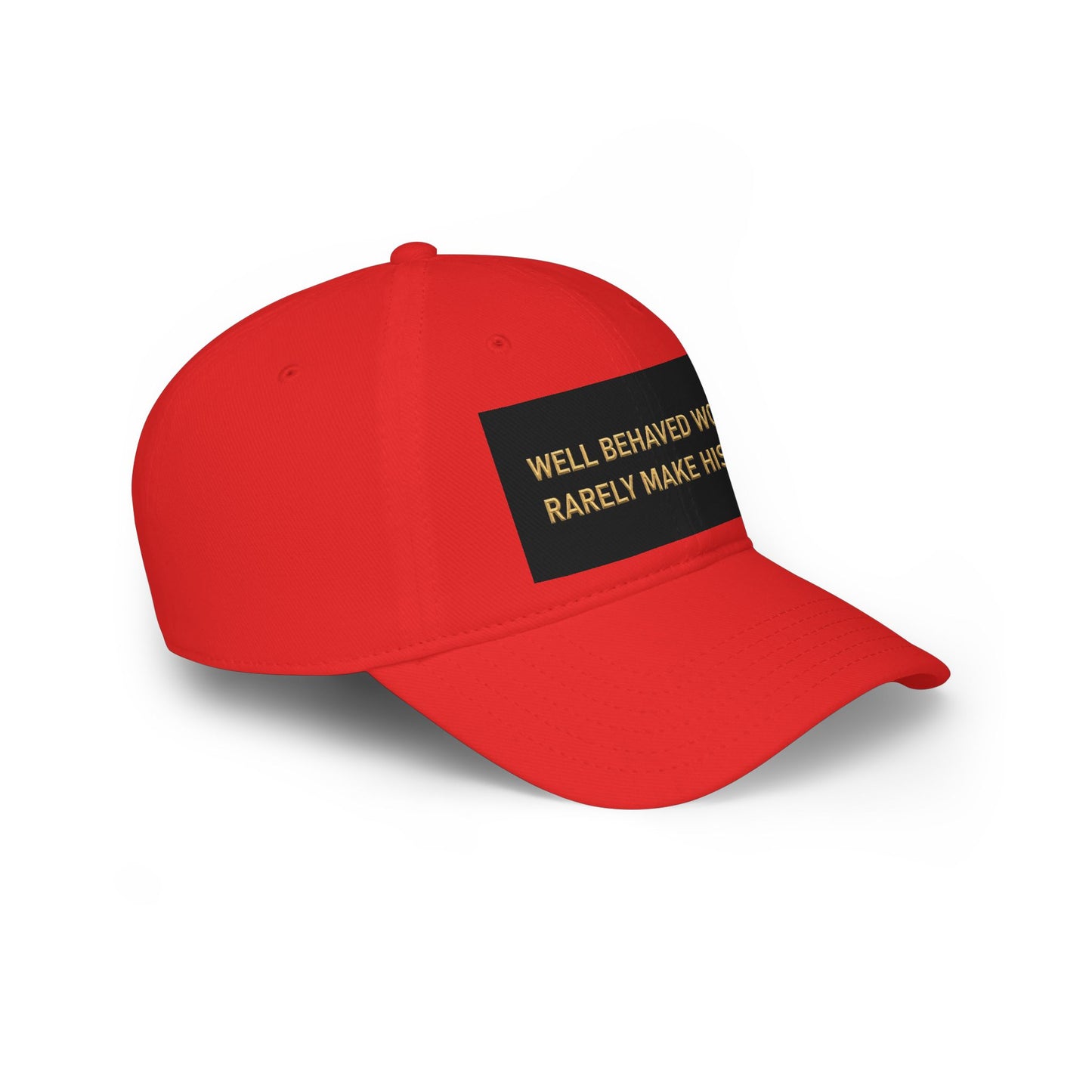 Well Behaved Women Baseball Cap — "Well Behaved Women Rarely Make History" Embroidered Low-Profile Hat
