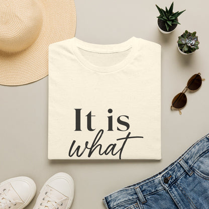 It Is What It Is T-Shirt — Casual Inspirational Quote Tee