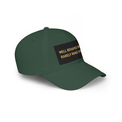 Well Behaved Women Baseball Cap — "Well Behaved Women Rarely Make History" Embroidered Low-Profile Hat