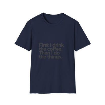 Coffee First T‑Shirt — "First I drink the coffee. Then I do the things." Casual Graphic Tee for Coffee Lovers