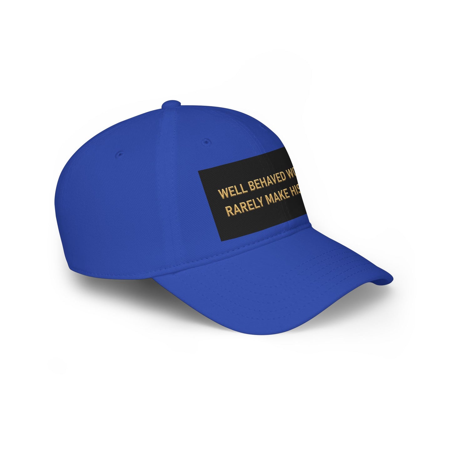 Well Behaved Women Baseball Cap — "Well Behaved Women Rarely Make History" Embroidered Low-Profile Hat