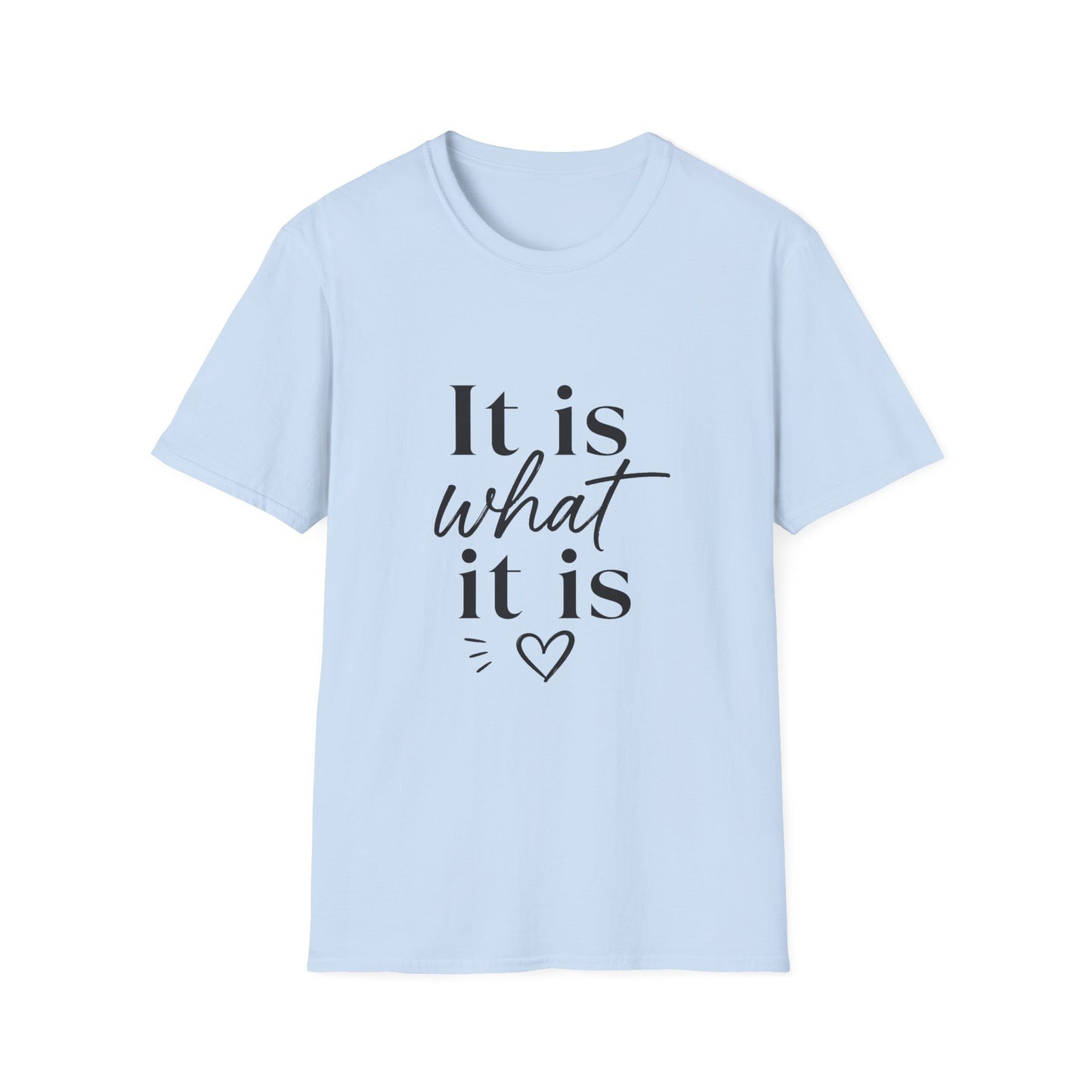It Is What It Is T-Shirt — Casual Inspirational Quote Tee