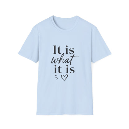 It Is What It Is T-Shirt — Casual Inspirational Quote Tee