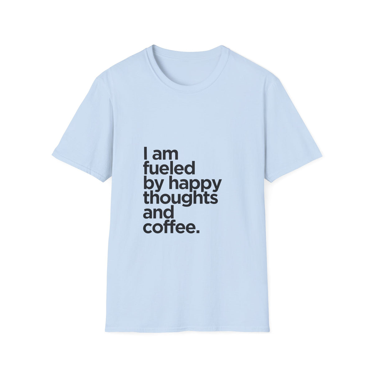 Coffee T‑Shirt — "I am fueled by happy thoughts and coffee." Casual Graphic Tee for Coffee Lovers