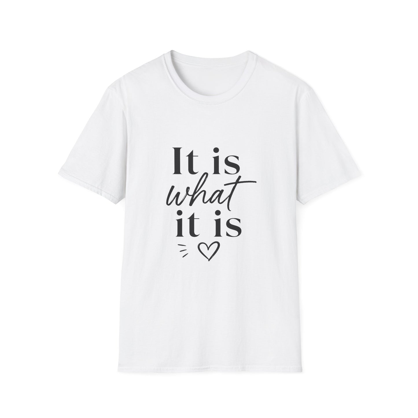 It Is What It Is T-Shirt — Casual Inspirational Quote Tee