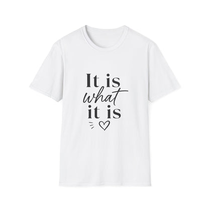 It Is What It Is T-Shirt — Casual Inspirational Quote Tee