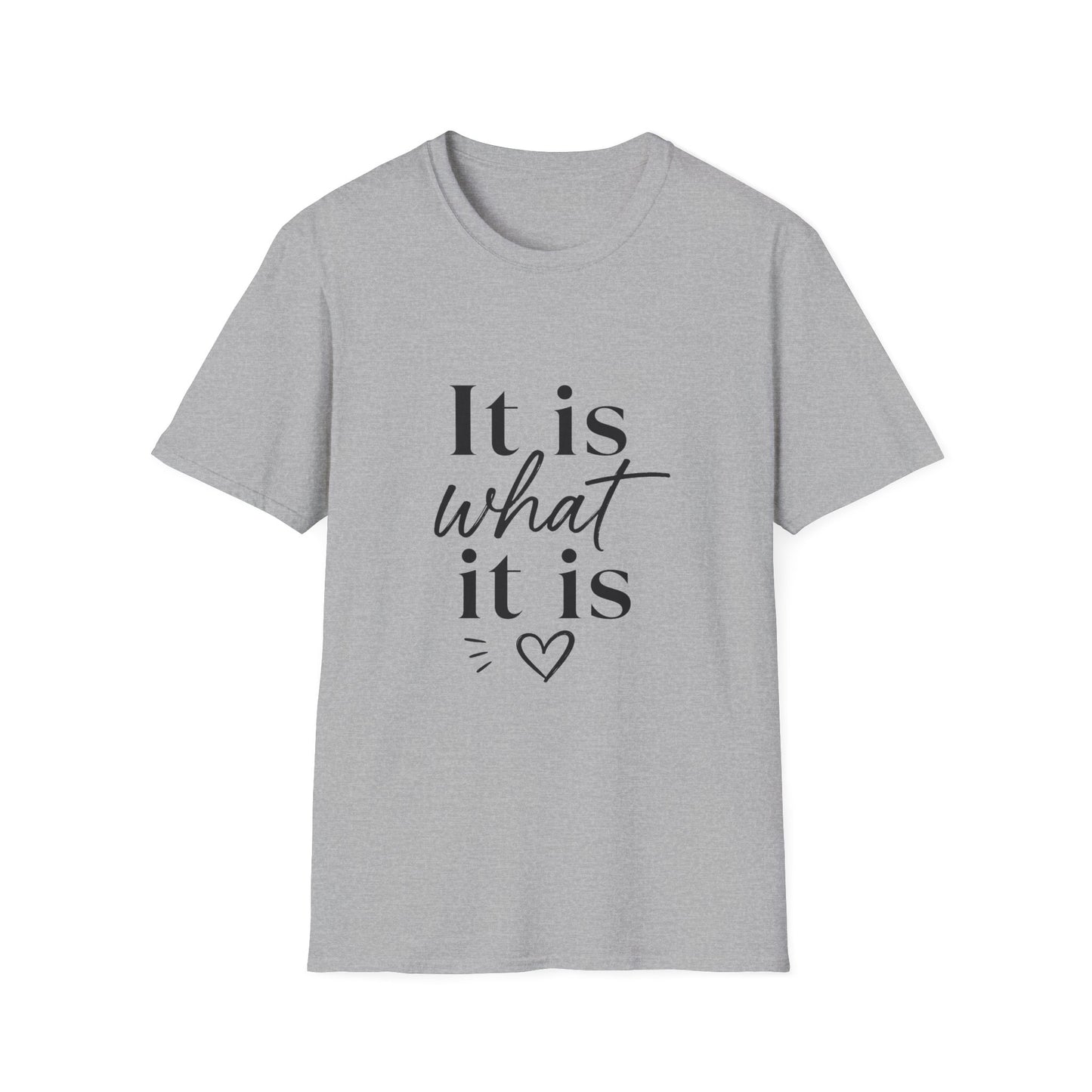 It Is What It Is T-Shirt — Casual Inspirational Quote Tee