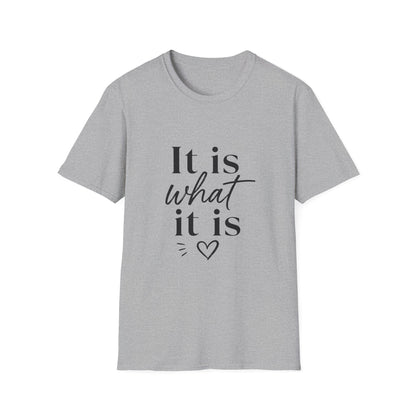 It Is What It Is T-Shirt — Casual Inspirational Quote Tee