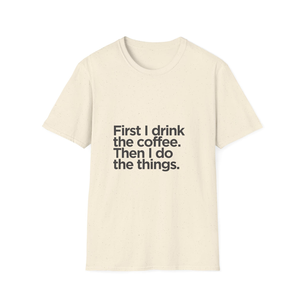 Coffee First T‑Shirt — "First I drink the coffee. Then I do the things." Casual Graphic Tee for Coffee Lovers