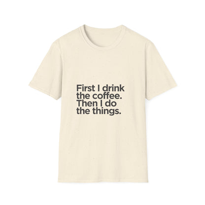 Coffee First T‑Shirt — "First I drink the coffee. Then I do the things." Casual Graphic Tee for Coffee Lovers