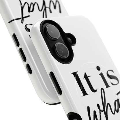 Tough Magnetic Case — "It Is What It Is" Minimalist Phone Case