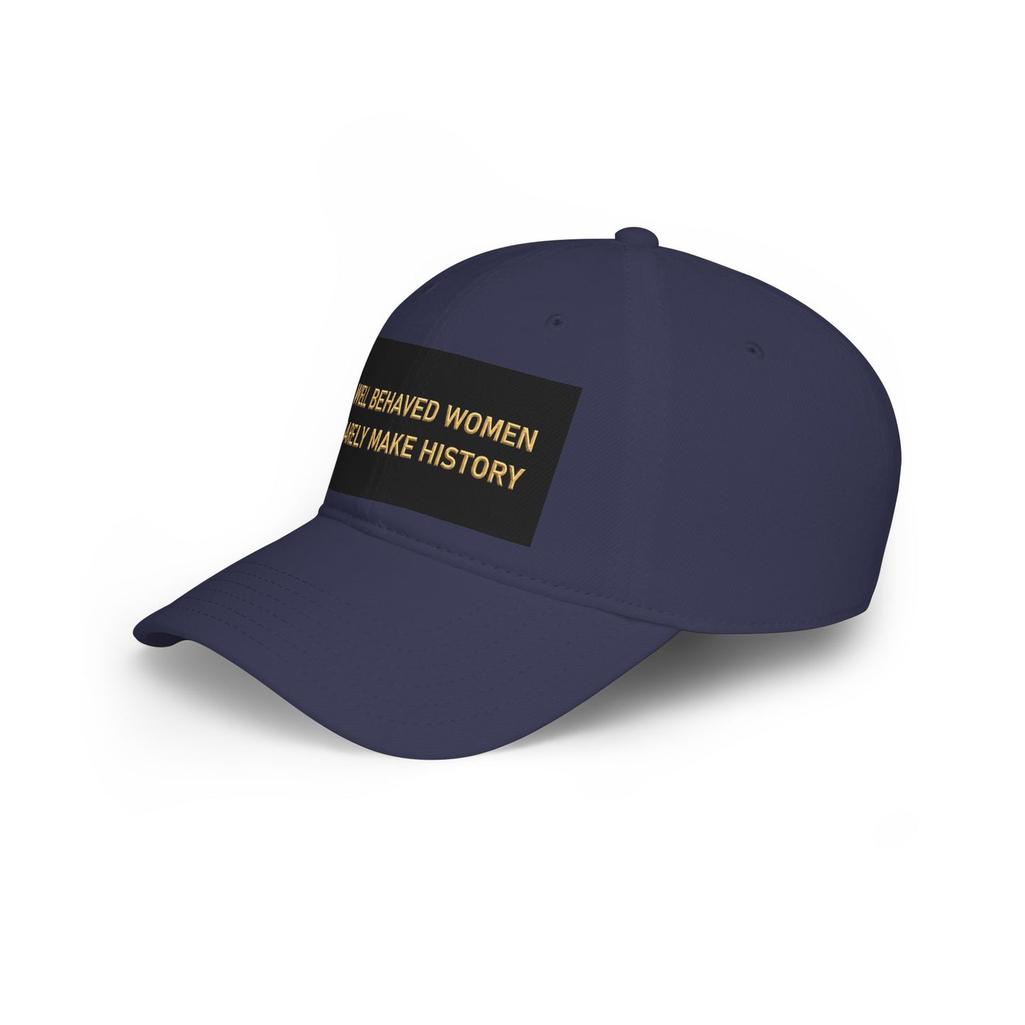 Well Behaved Women Baseball Cap — "Well Behaved Women Rarely Make History" Embroidered Low-Profile Hat
