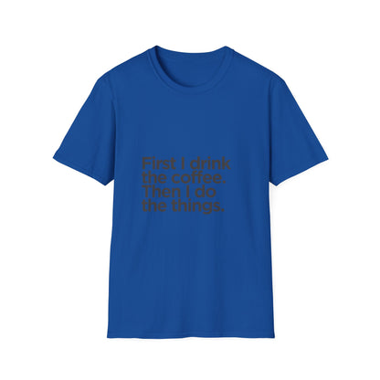 Coffee First T‑Shirt — "First I drink the coffee. Then I do the things." Casual Graphic Tee for Coffee Lovers