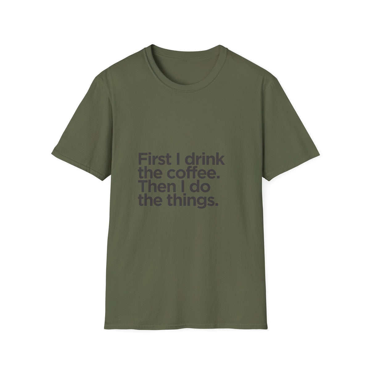 Coffee First T‑Shirt — "First I drink the coffee. Then I do the things." Casual Graphic Tee for Coffee Lovers
