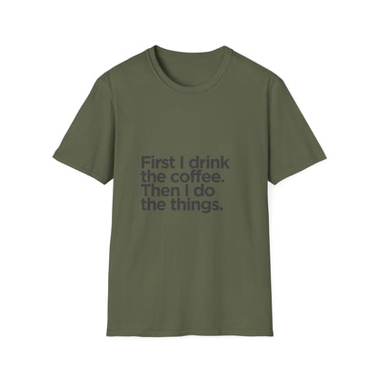 Coffee First T‑Shirt — "First I drink the coffee. Then I do the things." Casual Graphic Tee for Coffee Lovers