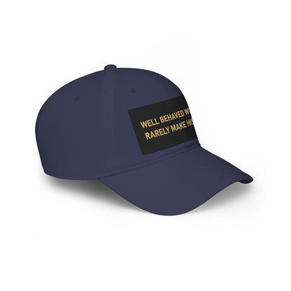 Well Behaved Women Baseball Cap — "Well Behaved Women Rarely Make History" Embroidered Low-Profile Hat
