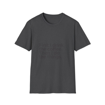 Coffee First T‑Shirt — "First I drink the coffee. Then I do the things." Casual Graphic Tee for Coffee Lovers