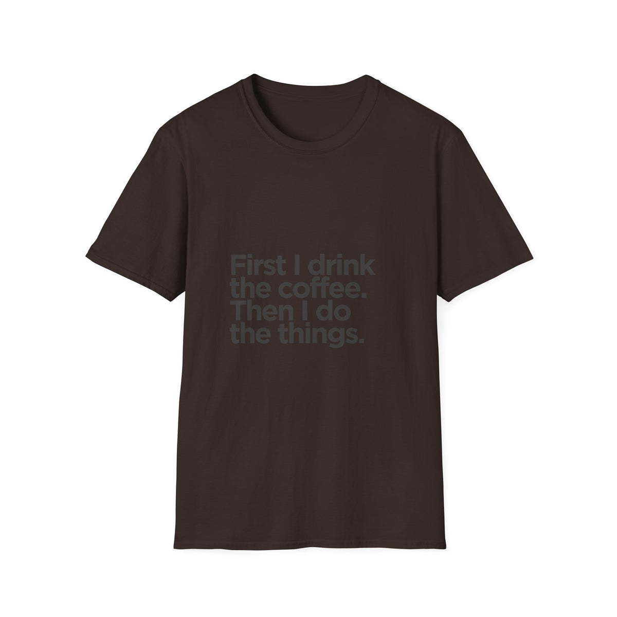 Coffee First T‑Shirt — "First I drink the coffee. Then I do the things." Casual Graphic Tee for Coffee Lovers