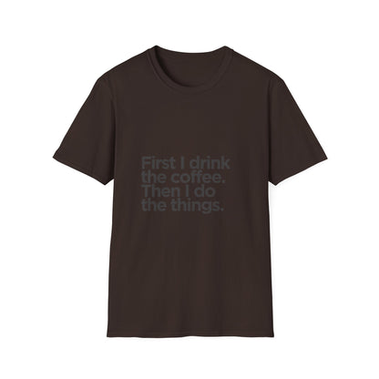 Coffee First T‑Shirt — "First I drink the coffee. Then I do the things." Casual Graphic Tee for Coffee Lovers